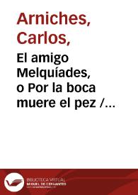 El amigo Melquíades, o Por la boca muere el pez / Carlos Arniches | Biblioteca Virtual Miguel de Cervantes