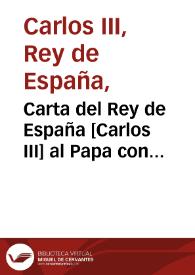 Carta del Rey de España [Carlos III] al Papa con motivo del total exterminio de los jesuitas del Reino | Biblioteca Virtual Miguel de Cervantes
