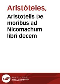 Aristotelis De moribus ad Nicomachum libri decem | Biblioteca Virtual Miguel de Cervantes