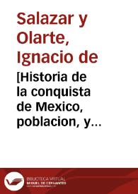 [Historia de la conquista de Mexico, poblacion, y progressos de la America septentrional, conocida por el nombre de Nueva España. Segunda parte] / escriviala don Ignacio de Salazar y Olarte ...  | Biblioteca Virtual Miguel de Cervantes