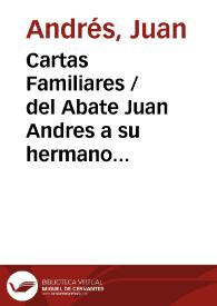 Cartas Familiares. Tomo II / del Abate Juan Andres a su hermano Carlos Andres, dandole la noticia del viage que hizo a varias, ciudades de Italia | Biblioteca Virtual Miguel de Cervantes