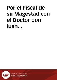 Por el Fiscal de su Magestad con el Doctor don Iuan Queypo de Llanos | Biblioteca Virtual Miguel de Cervantes