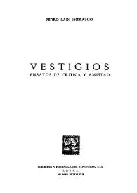 Vestigios : ensayos de crítica y amistad  / Pedro Laín Entralgo | Biblioteca Virtual Miguel de Cervantes