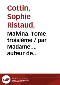 Malvina. Tome troisième / par Madame..., auteur de Claire d'Albe | Biblioteca Virtual Miguel de Cervantes