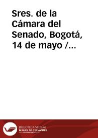 Sres. de la Cámara del Senado, Bogotá, 14 de mayo / Anto. Nariño | Biblioteca Virtual Miguel de Cervantes