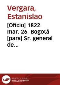 [Oficio] 1822 mar. 26, Bogotá [para] Sr. general de división Antonio Nariño | Biblioteca Virtual Miguel de Cervantes