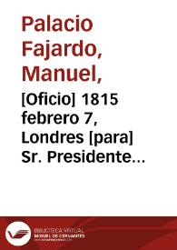 [Oficio] 1815 febrero 7, Londres [para] Sr. Presidente del Estado de Cartagena / M. Palacio F. | Biblioteca Virtual Miguel de Cervantes