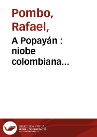 A Popayán  : niobe colombiana... | Biblioteca Virtual Miguel de Cervantes