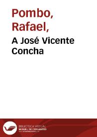 A José Vicente Concha | Biblioteca Virtual Miguel de Cervantes