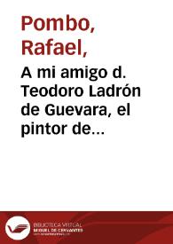 A mi amigo d. Teodoro Ladrón de Guevara, el pintor de genero | Biblioteca Virtual Miguel de Cervantes
