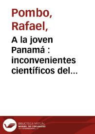 A la joven Panamá  : inconvenientes científicos del canal | Biblioteca Virtual Miguel de Cervantes