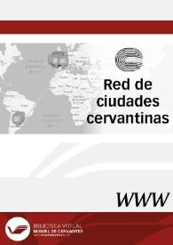 Red de ciudades cervantinas / director José Manuel Lucía Megías ; coordinador Francisco Peña | Biblioteca Virtual Miguel de Cervantes