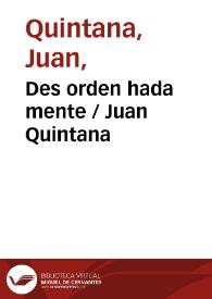 Des orden hada mente / Juan Quintana | Biblioteca Virtual Miguel de Cervantes