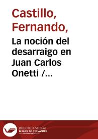 La noción del desarraigo en Juan Carlos Onetti / Fernando Castillo | Biblioteca Virtual Miguel de Cervantes