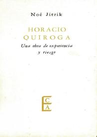 Horacio Quiroga : una obra de experiencia y riesgo / Noé Jitrik ; cronología por Oscar Masotta y Jorge R. Lafforgue ; bibliografía por Horacio Jorge Becco | Biblioteca Virtual Miguel de Cervantes