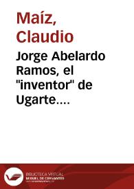 Jorge Abelardo Ramos, el "inventor" de Ugarte. Marginalidad, canon y nación / Claudio Maíz | Biblioteca Virtual Miguel de Cervantes