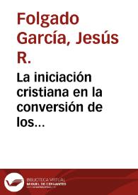 La iniciación cristiana en la conversión de los Moriscos granadinos (1492-1507) / Jesús R. Folgado García | Biblioteca Virtual Miguel de Cervantes