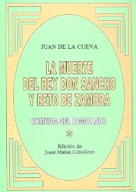 La muerte del rey don Sancho y reto de Zamora; Comedia del degollado / Juan de la Cueva; edición de Juan Matas Caballero | Biblioteca Virtual Miguel de Cervantes