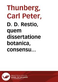 D. D. Restio, quem dissertatione botanica, consensu exp. Fac. Med. Upsal. / Praeside Carol. Pet. Thunberg, [...] Publico examini subjicit, Petrus Lundmark, Nericius. In audit. Gust. Maj. d. xvii. maj. MDCCLXXXVIII. H. A. M. S. | Biblioteca Virtual Miguel de Cervantes