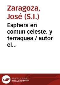 Esphera en comun celeste, y terraquea / autor el M.R.P. Ioseph Zaragoza... | Biblioteca Virtual Miguel de Cervantes