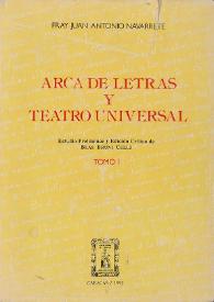 Arca de letras y teatro universal. Tomo 1 / Fray Juan Antonio Navarrete ; estudio preliminar y edición crítica de Blas Bruni Celli | Biblioteca Virtual Miguel de Cervantes