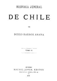 Historia jeneral de Chile. Tomo VI / por Diego Barros Arana | Biblioteca Virtual Miguel de Cervantes