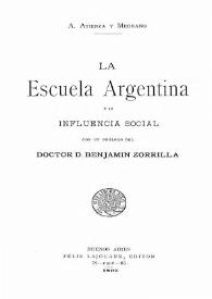 La Escuela argentina y su influencia social / por Antonio Atienza y Medrano ; con un prólogo del doctor D. Benjamín Zorrilla | Biblioteca Virtual Miguel de Cervantes
