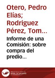 Informe de una Comisión: sobre compra del predio denominado: San Cristóbal | Biblioteca Virtual Miguel de Cervantes