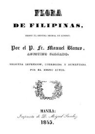 Flora de Filipinas : según el sistema sexual de Linneo / por el P. Fr. Manuel Blanco | Biblioteca Virtual Miguel de Cervantes