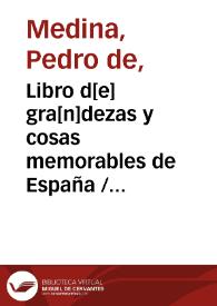 Libro d[e] gra[n]dezas y cosas memorables de España / [... hecho y copilado por ... Pedro de Medina ...] | Biblioteca Virtual Miguel de Cervantes