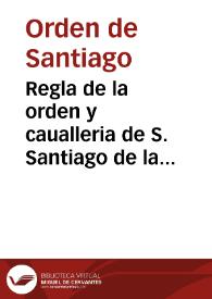 Regla de la orden y caualleria de S. Santiago de la Espada / con la glosa y declaracion del Maestro Ysla ... | Biblioteca Virtual Miguel de Cervantes