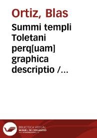 Summi templi Toletani perq[uam] graphica descriptio / Blasio Ortizio ... autore | Biblioteca Virtual Miguel de Cervantes