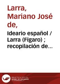 Ideario español / Larra (Figaro) ; recopilación de Andrés González-Blanco ; prólogo de Gabriel Alomar | Biblioteca Virtual Miguel de Cervantes