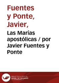 Las Marías apostólicas / por Javier Fuentes y Ponte | Biblioteca Virtual Miguel de Cervantes