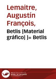 Betlis [Material gráfico] ]= Betlis | Biblioteca Virtual Miguel de Cervantes