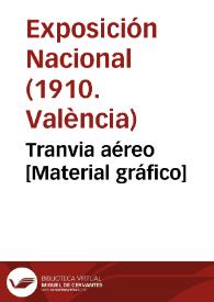 Tranvia aéreo [Material gráfico] | Biblioteca Virtual Miguel de Cervantes