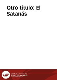 Otro título: El Satanás | Biblioteca Virtual Miguel de Cervantes