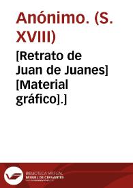 [Retrato de Juan de Juanes] [Material gráfico].] | Biblioteca Virtual Miguel de Cervantes
