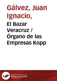 El Bazar Veracruz / Órgano de las Empresas Kopp | Biblioteca Virtual Miguel de Cervantes