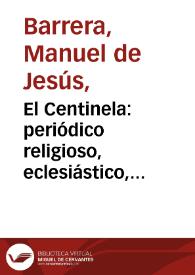 El Centinela: periódico religioso, eclesiástico, moral, filosófico y literario | Biblioteca Virtual Miguel de Cervantes
