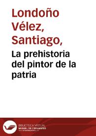 La prehistoria del pintor de la patria | Biblioteca Virtual Miguel de Cervantes