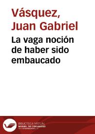 La vaga noción de haber sido embaucado | Biblioteca Virtual Miguel de Cervantes