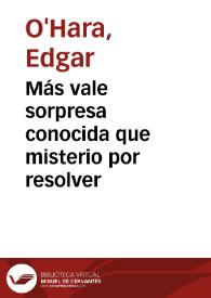 Más vale sorpresa conocida que misterio por resolver | Biblioteca Virtual Miguel de Cervantes