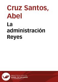 La administración Reyes | Biblioteca Virtual Miguel de Cervantes