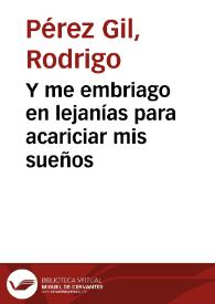 Y me embriago en lejanías para acariciar mis sueños | Biblioteca Virtual Miguel de Cervantes