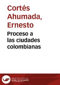 Proceso a las ciudades colombianas | Biblioteca Virtual Miguel de Cervantes