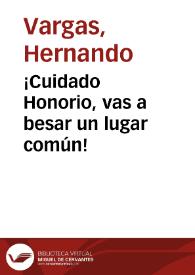 ¡Cuidado Honorio, vas a besar un lugar común! | Biblioteca Virtual Miguel de Cervantes