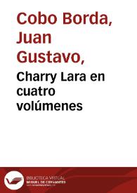Charry Lara en cuatro volúmenes | Biblioteca Virtual Miguel de Cervantes