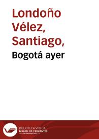 Bogotá ayer | Biblioteca Virtual Miguel de Cervantes