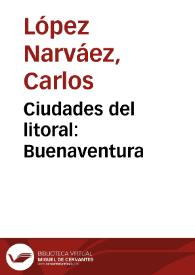Ciudades del litoral: Buenaventura | Biblioteca Virtual Miguel de Cervantes